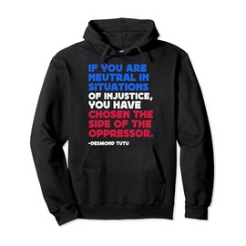 If You Are Neutral In Situations Desmond Tutu Political Pullover Hoodie