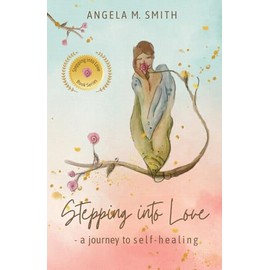 Stepping Into Love: a journey to self-healing: 1