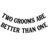 Two Grooms are Better Than One Banner - Cheers to