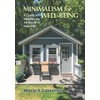 Minimalism For Wellbeing: A Guide to Simplifying All Facets of