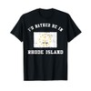 I'd Rather Be In Rhode Island T-Shirt