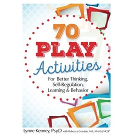 70 Play Activities for Better Thinking, Self-Regulation, Learning & Behavior
