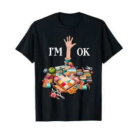 I'm Ok Sewing Quilting For Women Knitting Quilters Sewer T-Shirt