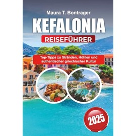 KEFALONIA REISEFÜHRER 2025: Top-Tipps zu Stränden, Höhlen und authentischer griechischer Kultur