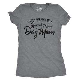Womens I Just Wanna Be A Stay at Home Dog Mom T Shirt Cute Funny Puppy Lover Funny T Shirts Mother's Day Tops for Women Cool Dog Top Women's Novelty Tees Dark Grey L