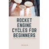 Rocket Engine Cycles for Beginners: A Friendly Guide to Rocket