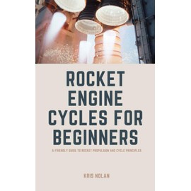 Rocket Engine Cycles for Beginners: A Friendly Guide to Rocket Propulsion and Cycle Principles