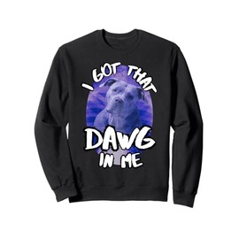 I Got That Dawg In Me Xray Pitbull Ironic Meme Viral Quote Sweatshirt
