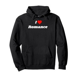I love Romance - romantic gift for woman or man Pullover Hoodie