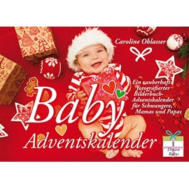 Baby Adventskalender - Ein zauberhaft fotografierter Bilderbuch-Adventskalender für Schwangere, Mamas und Papas (Dream Babys)