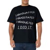 I Did It - Graduation Gift Shirt Funny 2017 Graduate