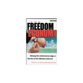 The Freedom Economy: Gaining the M-Commerce Edge in the Era of the Wireless Internet (ComputerWorld Books for IT Leaders S.)