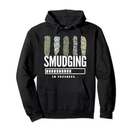 Smudging Smudge Sage Healing Smudging In Progress Pullover Hoodie