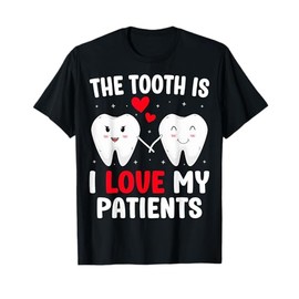 The Tooth Is I Love My Patients Dental Valentine's Day T-Shirt