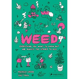 Weed: Everything You Want To Know But Are Always Too Stoned To Ask