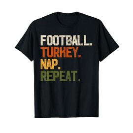 Football Turkey Nap Repeat Thanksgiving Gift Costume Leg Day T-Shirt