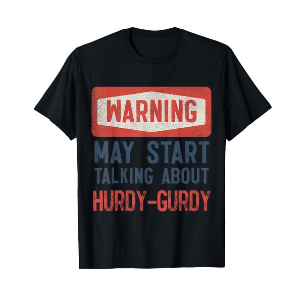 Warning May Start Talking About Hurdy-Gurdy T-Shirt