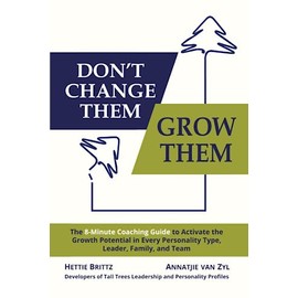 Don't Change Them; Grow Them: The 8-Minute Coaching Guide to Activate the Growth Potential in Any Personality Type, Leader, Family, and Team