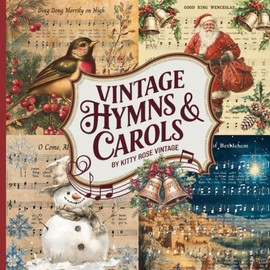 Vintage Hymns & Carols: A Collection of Festive Sheet Music for Collage, Scrapbooks, Junk Journals & Papercraft