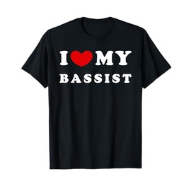 I Love My Bassist, I Heart My Bassist T-Shirt