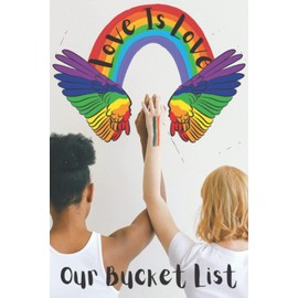 Love Is Love : Our Bucket List: It's the ideal bucket list Journal for Lesbian couples, and it also makes an excellent Engagement, Relationship, ... Day, Birthday, Holiday, or Wedding present.