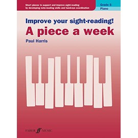 Improve your sight-reading! A piece a week Piano Grade 5: Short Pieces to Support and Improve Sight-reading by Developing Note-reading Skills and ... (Faber Edition: Improve Your Sight-reading)
