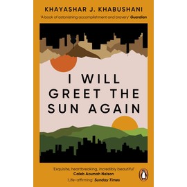 I Will Greet the Sun Again: 'Exquisite, heart-breaking, incredibly beautiful' Caleb Azumah Nelson