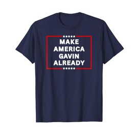 Make America Gavin Already, Gavin Newsom Trolling Trump Meme T-Shirt