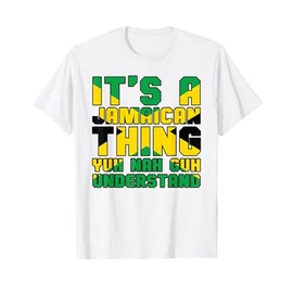 It's a Jamaican Thing Yuh Nah Guh Understand Jamaica T-Shirt