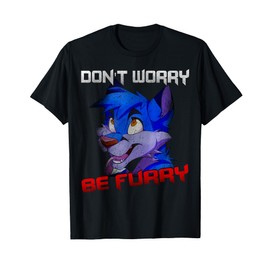 PeeKay Shirt Apparel - Furry Don't Worry Be Furry Funny Wolf T-Shirt