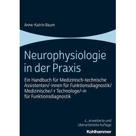 Neurophysiologie in der Praxis: Ein Handbuch für Medizinisch-technische Assistenten/-innen für Funktionsdiagnostik/Medizinische/-r Technologe/-in für Funktionsdiagnostik