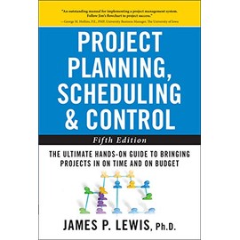 Project Planning, Scheduling, and Control: The Ultimate Hands-On Guide to Bringing Projects in On Time and On Budget , Fifth Edition: The Ultimate ... to Bringing Projects in On Time and On Budget