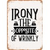 7 x 10 METAL SIGN - Irony the Opposite of