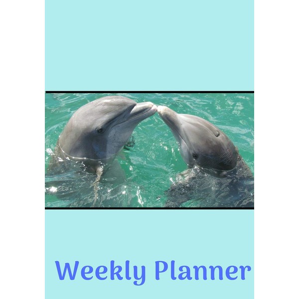 Weekly Planner: Dolphin/Blue 52 weeks- (7 x 10)