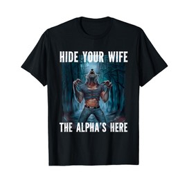 Hide Your Wife The Alpha's Here Wolf Ripping Meme T-Shirt