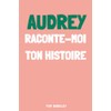 Audrey, raconte-moi ton histoire