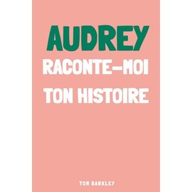 Audrey, raconte-moi ton histoire