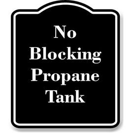 No Blocking Propane Tank BLACK Aluminum Composite Sign 20''x24''