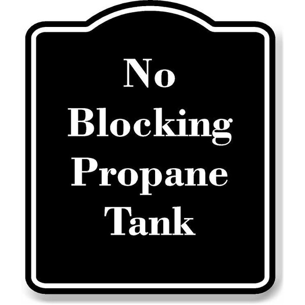 No Blocking Propane Tank BLACK Aluminum Composite Sign 20''x24''