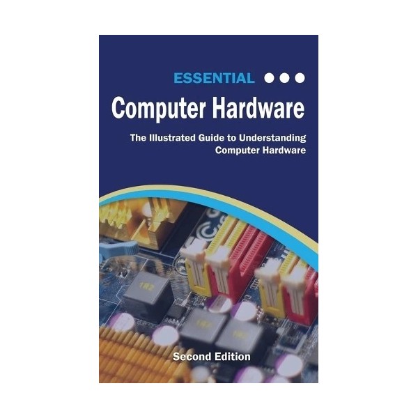 Kevin Wilson Essential Computer Hardware Second Edition (Hardback)