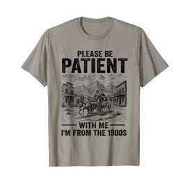 Please Be-Patient With-Me I'm From The 1900s Oregon Trail T-Shirt