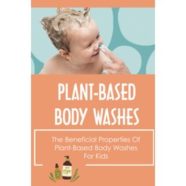Plant-Based Body Washes: The Beneficial Properties Of Plant-Based Body Washes For Kids