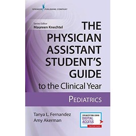 The Physician Assistant Studentâs Guide to the Clinical Year: Pediatrics: With Free Online Access!