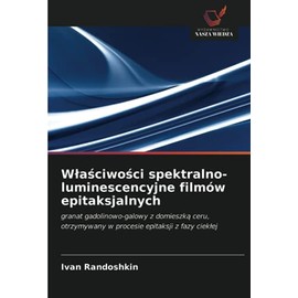 Właściwości spektralno-luminescencyjne filmów epitaksjalnych: granat gadolinowo-galowy z domieszką ceru, otrzymywany w procesie epitaksji z fazy ciekłej