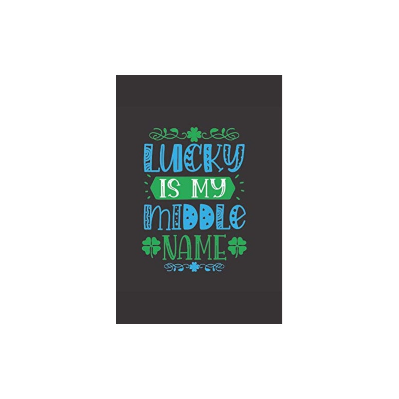 Lucky Is My Middle Name: Funny Lined Notebook Journal (St