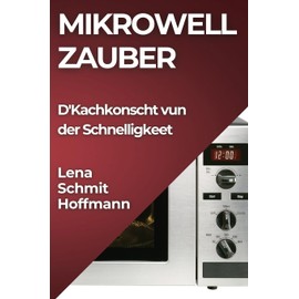 Mikrowell Zauber: D'Kachkonscht vun der Schnelligkeet
