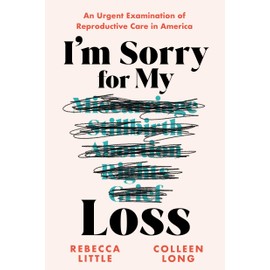 I'm Sorry for My Loss: An Urgent Examination of Reproductive Care in America