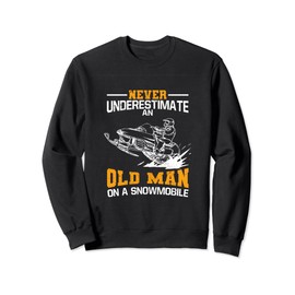 Never Underestimate An Old Man On A Snowmobile Sweatshirt