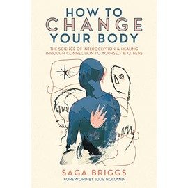 How to Change Your Body: The Science of Interoception and Healing Through Connection to Yourself and Others