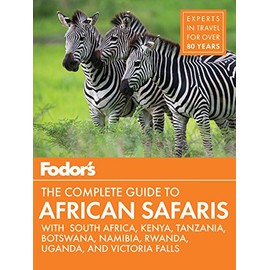 Fodor's the Complete Guide to African Safaris: with South Africa, Kenya, Tanzania, Botswana, Namibia, & Rwanda (Full-color Travel Guide)